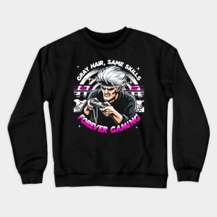 Gray Hair, Same Skills, Forever Gaming! Crewneck Sweatshirt